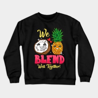 We Blend Well Together Funny Pineapple Coconut Pun Crewneck Sweatshirt